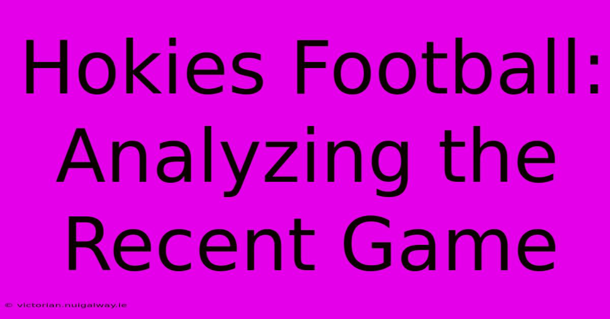 Hokies Football:  Analyzing The Recent Game