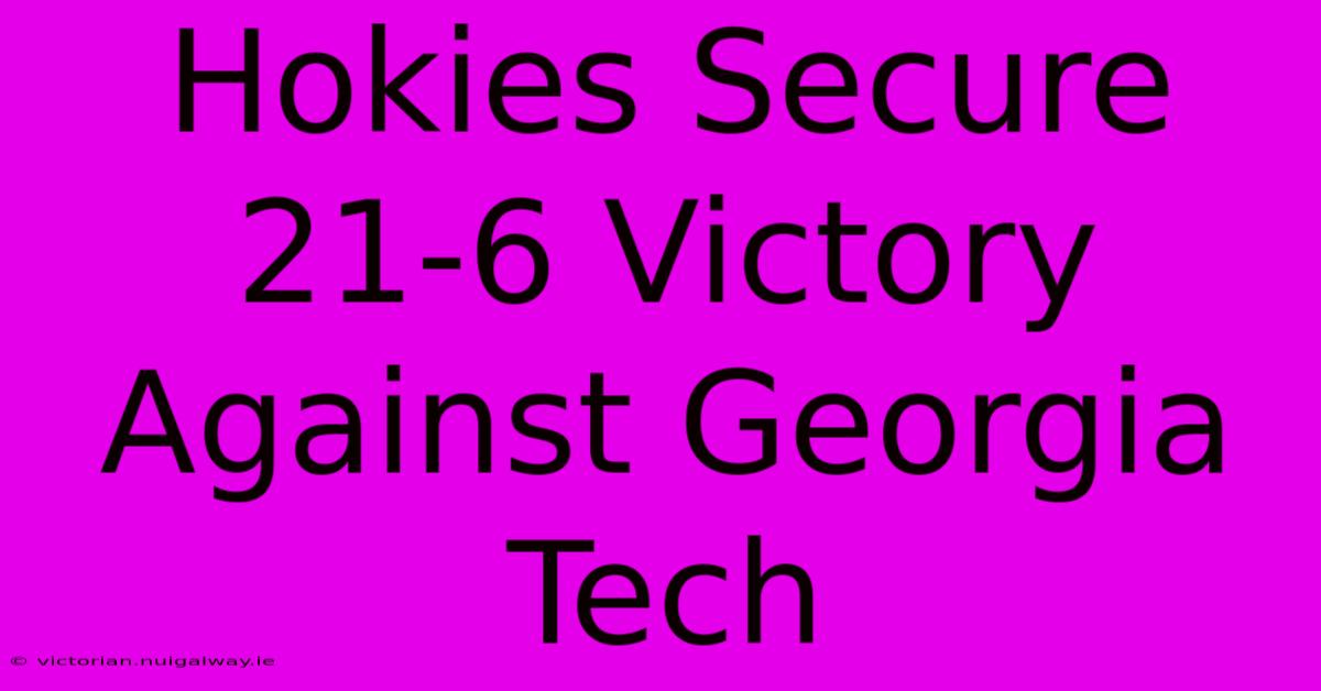 Hokies Secure 21-6 Victory Against Georgia Tech