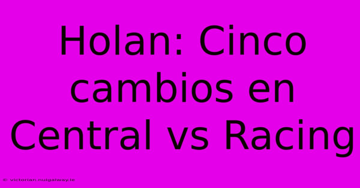 Holan: Cinco Cambios En Central Vs Racing