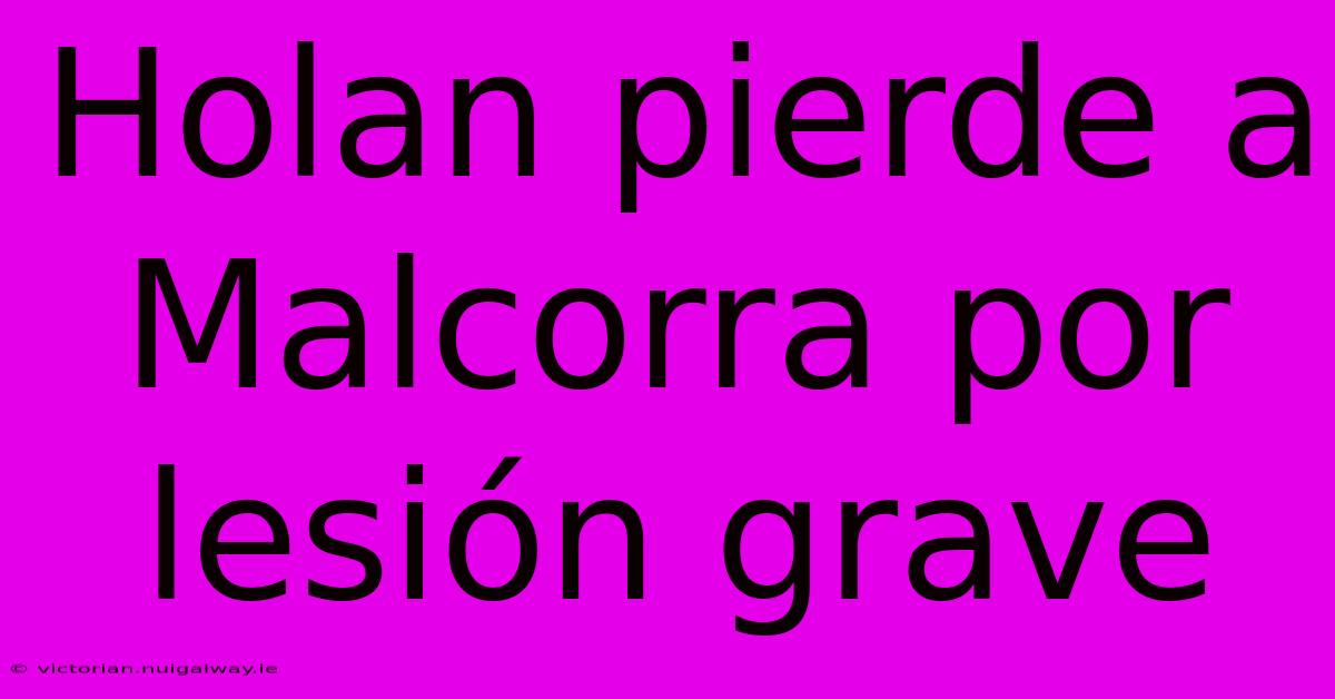 Holan Pierde A Malcorra Por Lesión Grave