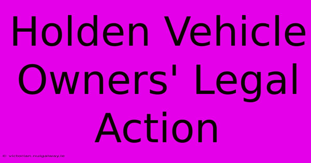 Holden Vehicle Owners' Legal Action