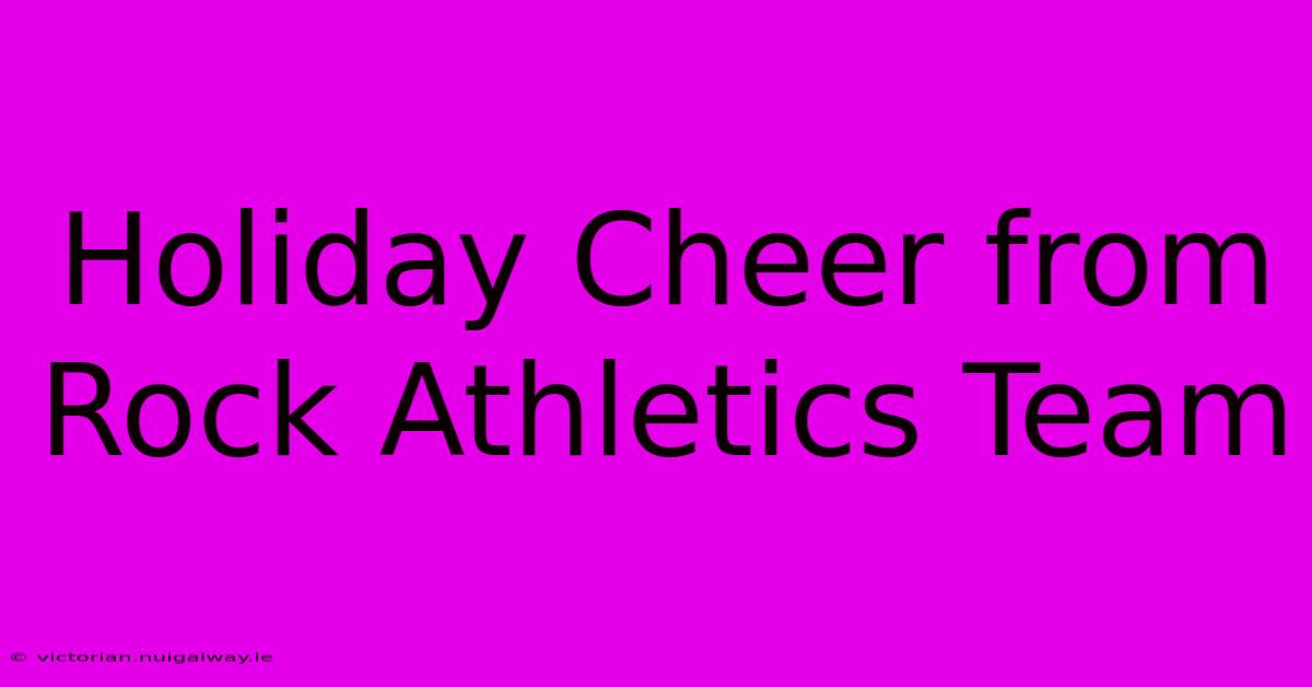 Holiday Cheer From Rock Athletics Team