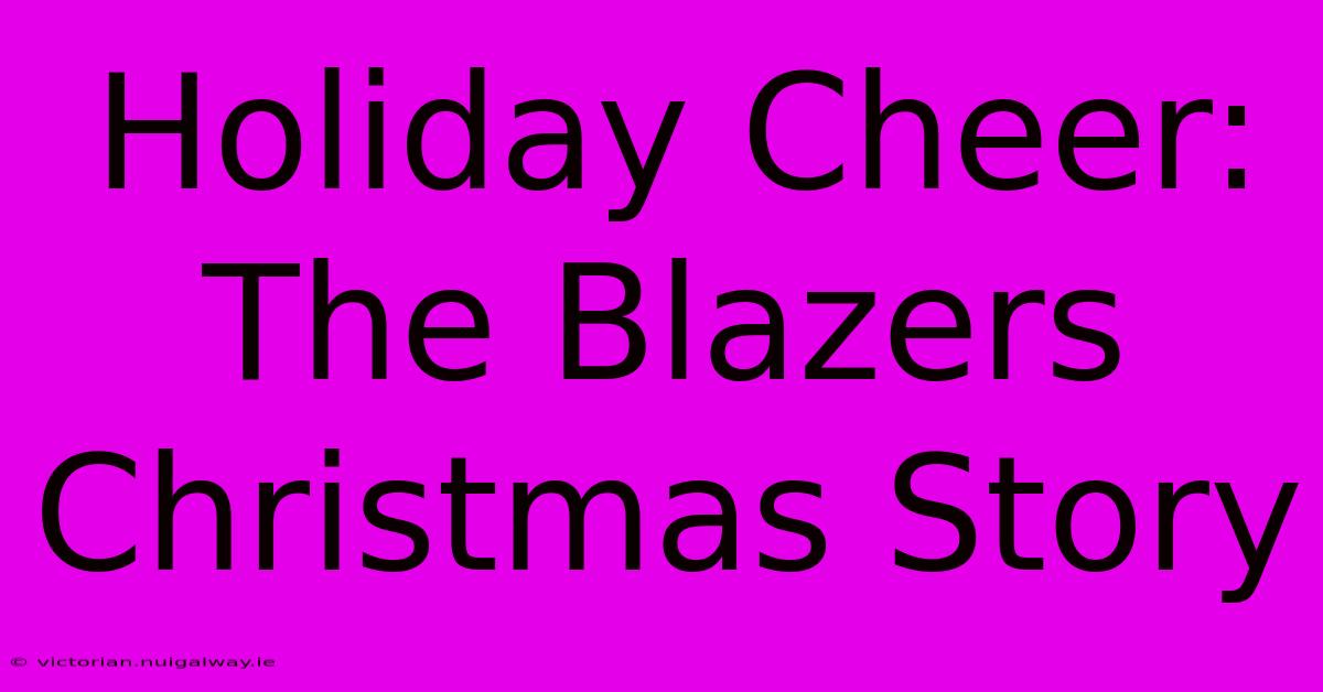 Holiday Cheer: The Blazers Christmas Story