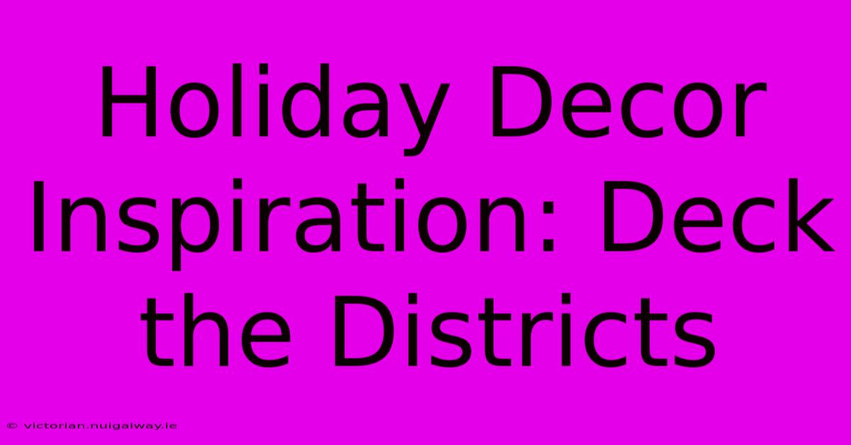 Holiday Decor Inspiration: Deck The Districts