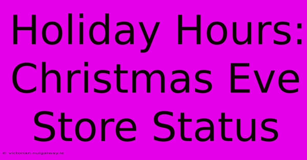 Holiday Hours: Christmas Eve Store Status