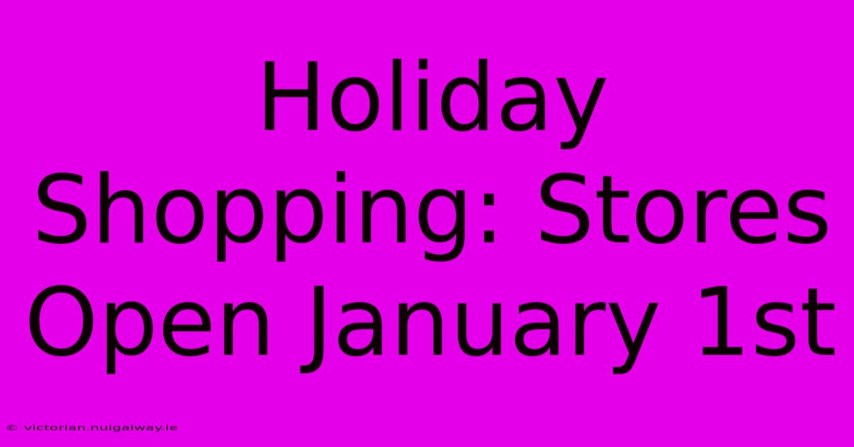 Holiday Shopping: Stores Open January 1st