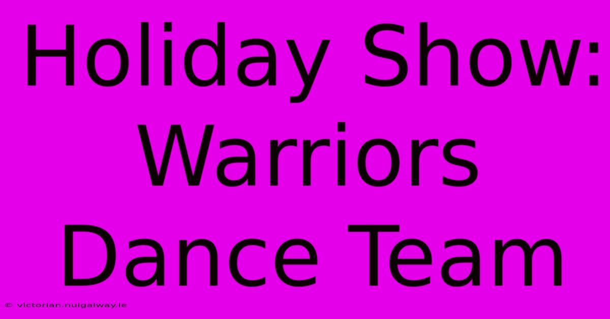 Holiday Show: Warriors Dance Team