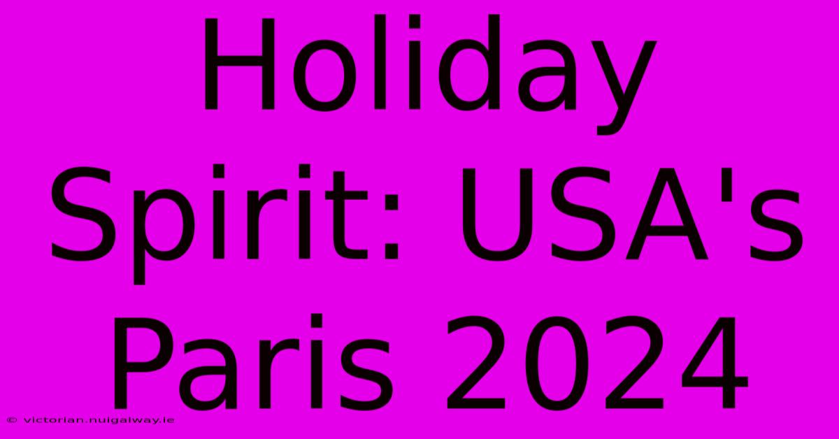 Holiday Spirit: USA's Paris 2024