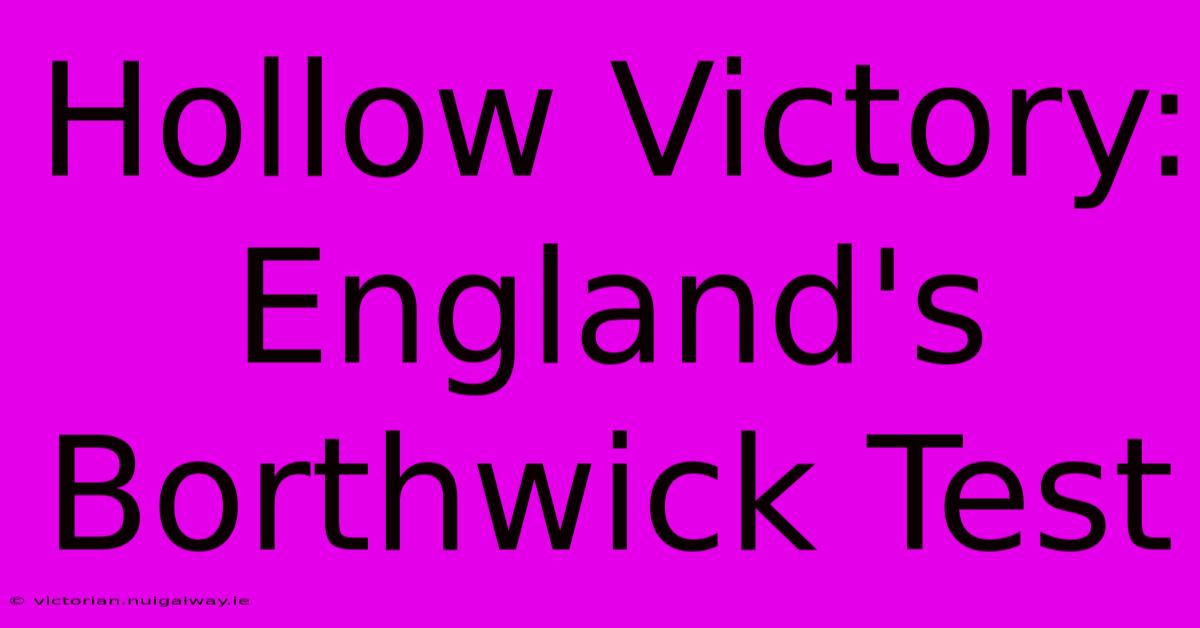 Hollow Victory: England's Borthwick Test