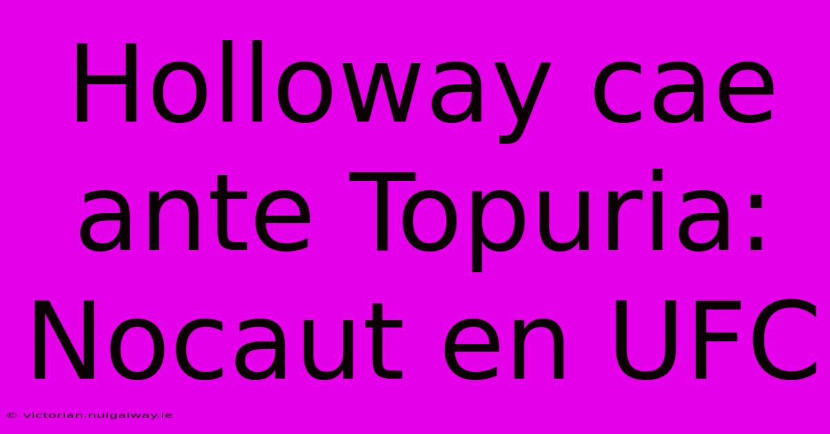 Holloway Cae Ante Topuria: Nocaut En UFC