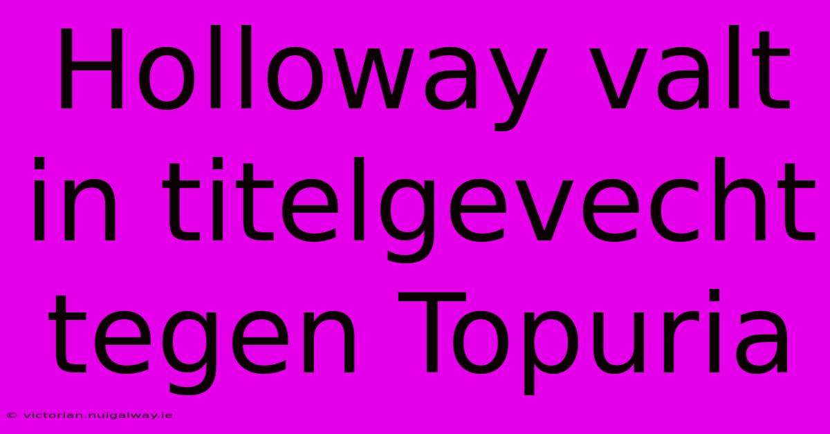 Holloway Valt In Titelgevecht Tegen Topuria