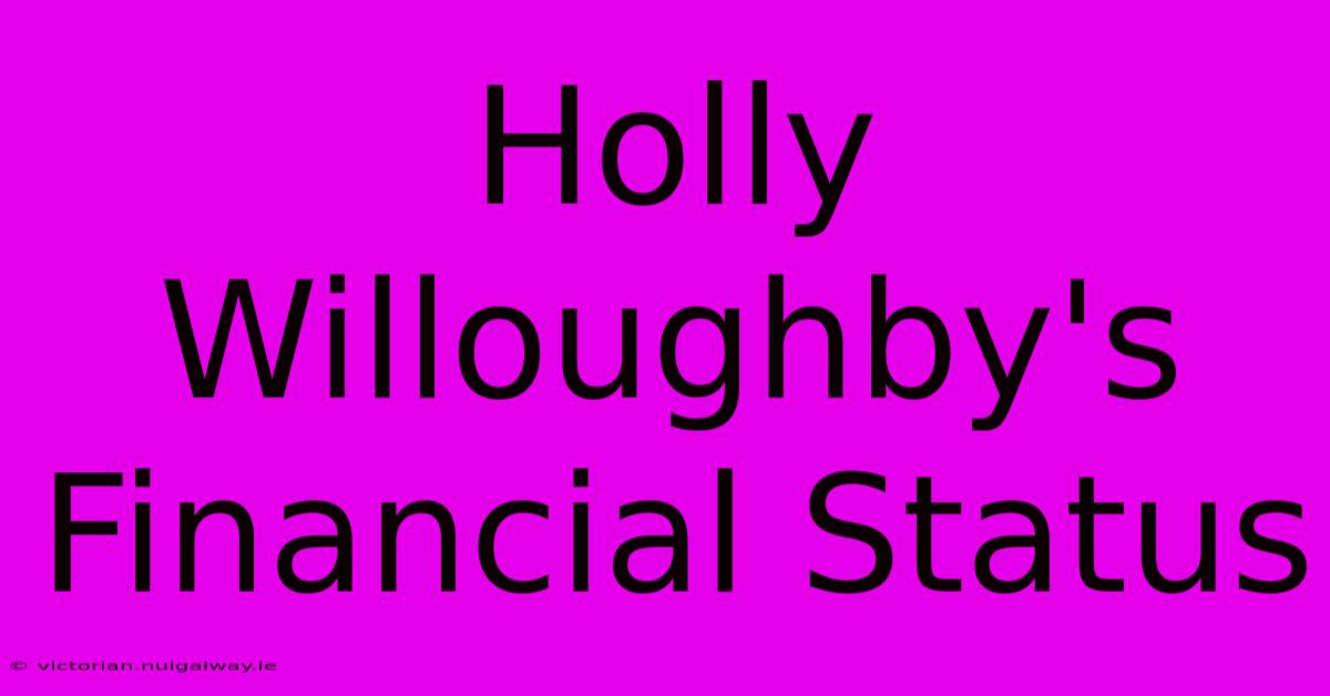 Holly Willoughby's Financial Status