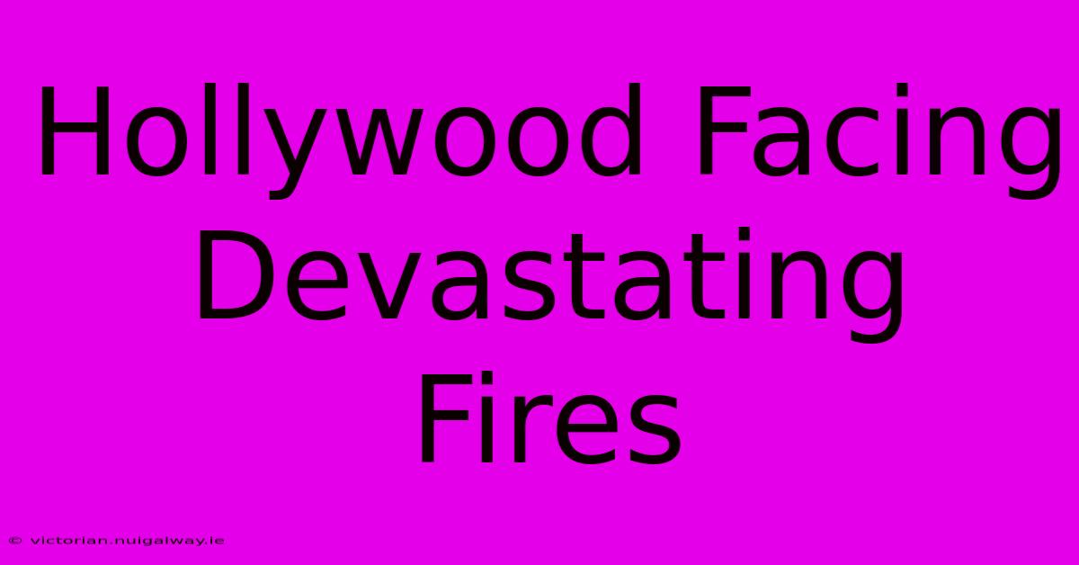 Hollywood Facing Devastating Fires