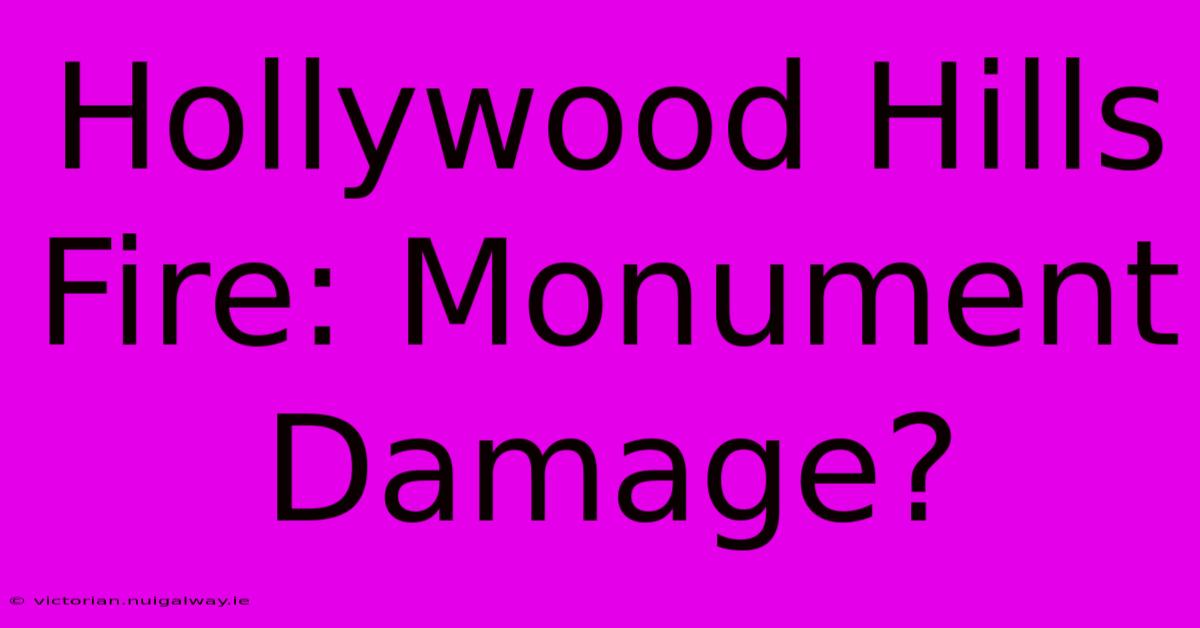 Hollywood Hills Fire: Monument Damage?