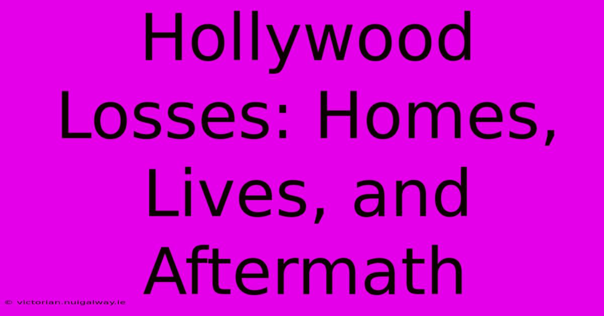 Hollywood Losses: Homes, Lives, And Aftermath