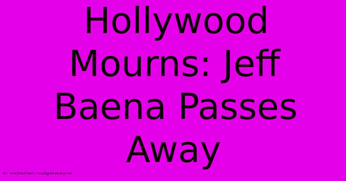 Hollywood Mourns: Jeff Baena Passes Away