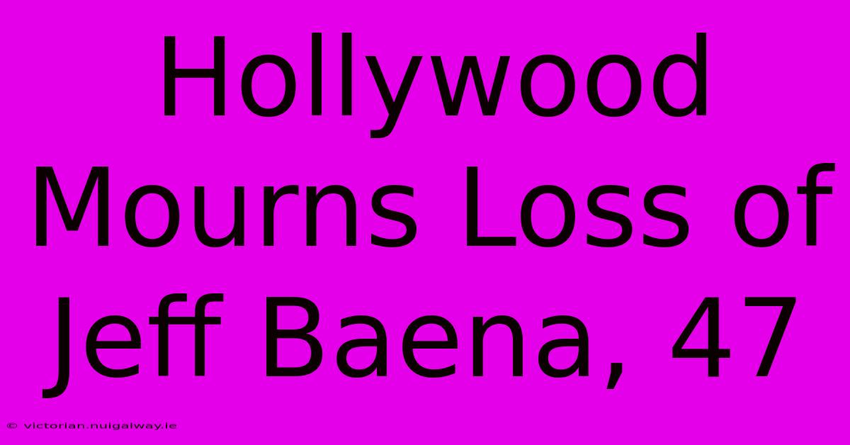 Hollywood Mourns Loss Of Jeff Baena, 47