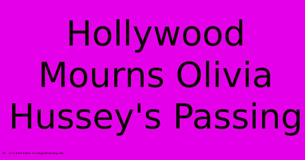 Hollywood Mourns Olivia Hussey's Passing