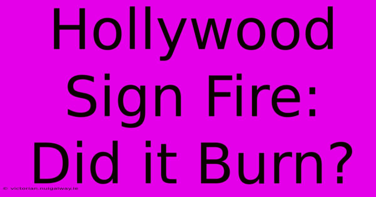 Hollywood Sign Fire: Did It Burn?