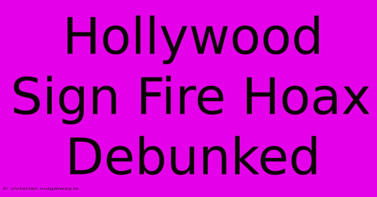 Hollywood Sign Fire Hoax Debunked