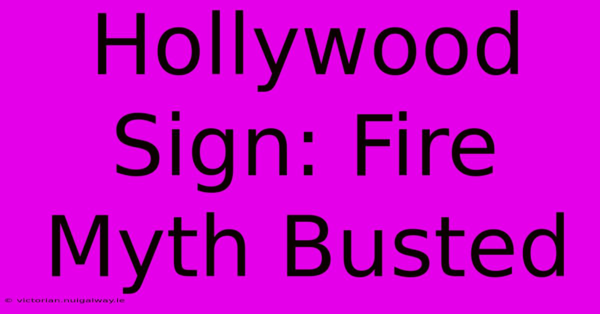 Hollywood Sign: Fire Myth Busted