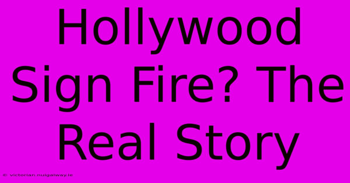 Hollywood Sign Fire? The Real Story