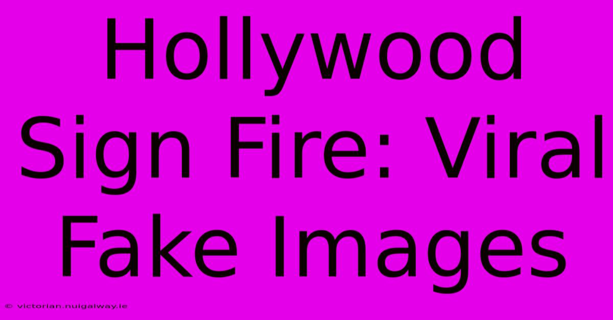 Hollywood Sign Fire: Viral Fake Images