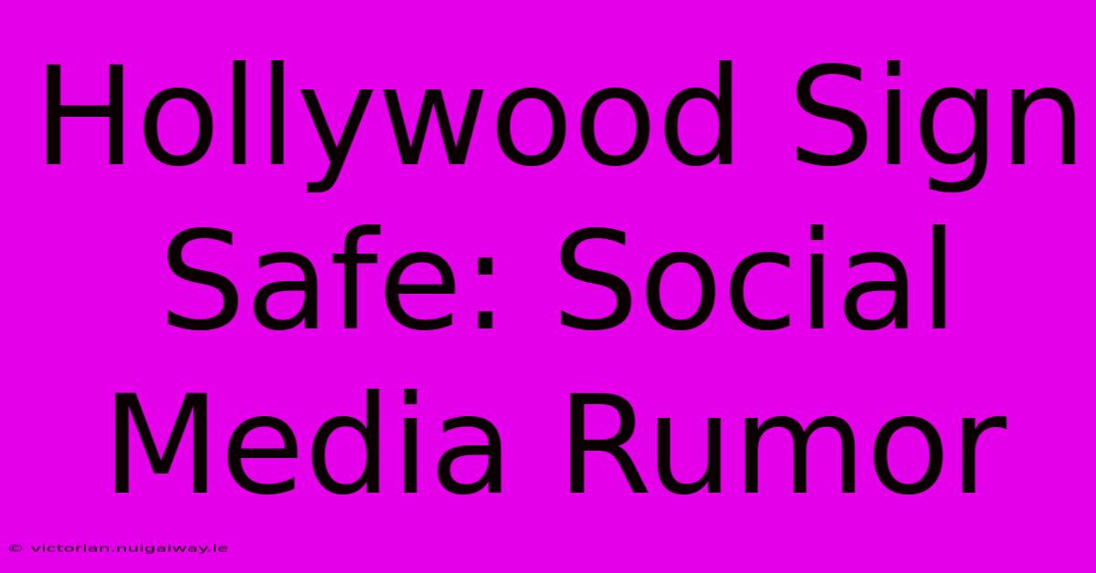 Hollywood Sign Safe: Social Media Rumor