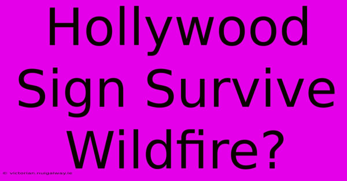 Hollywood Sign Survive Wildfire?