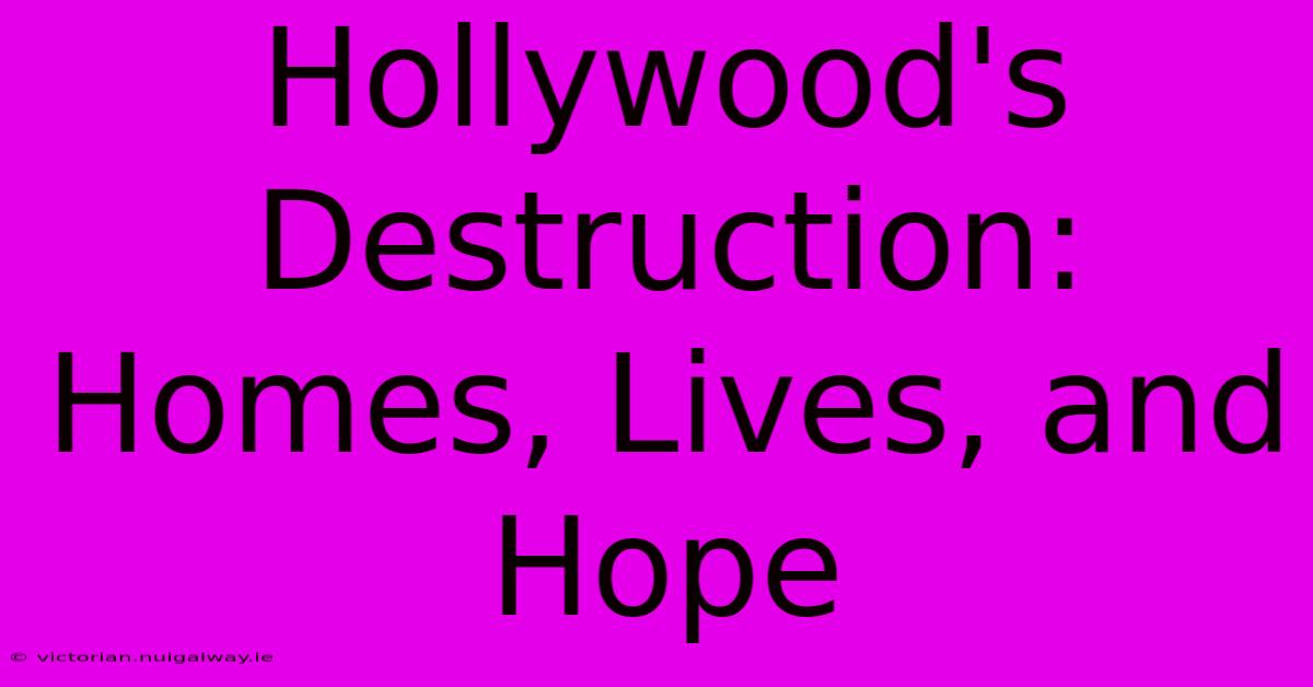 Hollywood's Destruction:  Homes, Lives, And Hope