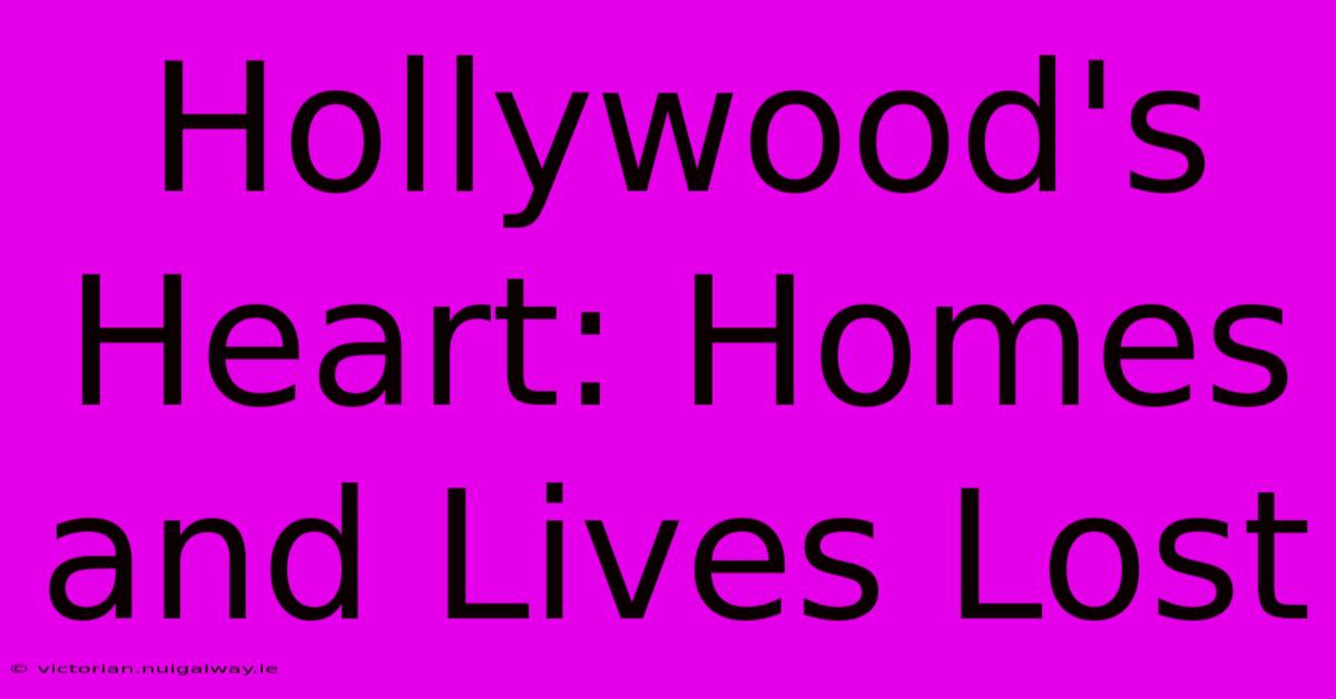 Hollywood's Heart: Homes And Lives Lost