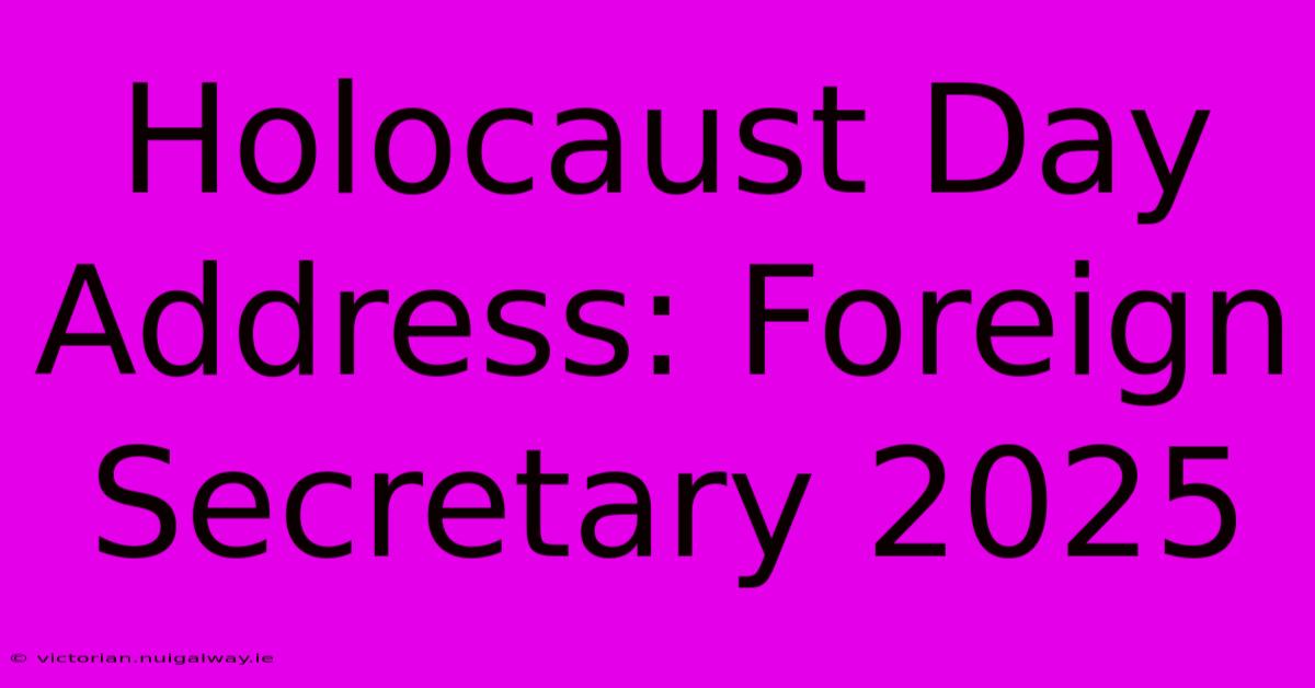 Holocaust Day Address: Foreign Secretary 2025