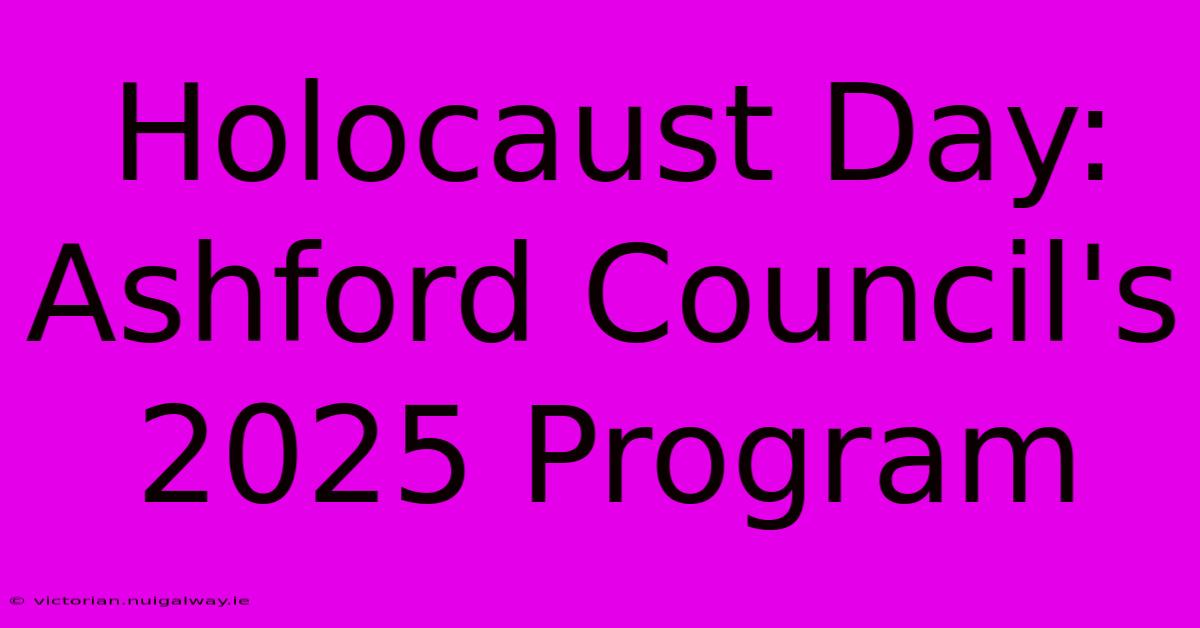 Holocaust Day: Ashford Council's 2025 Program