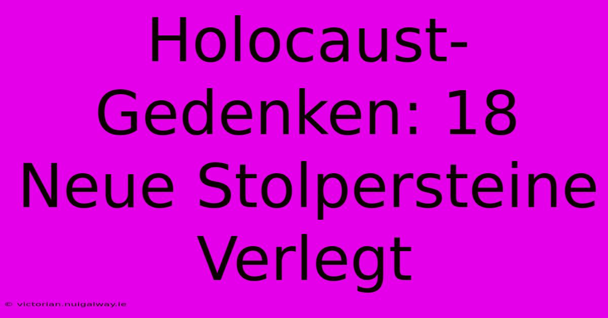 Holocaust-Gedenken: 18 Neue Stolpersteine Verlegt