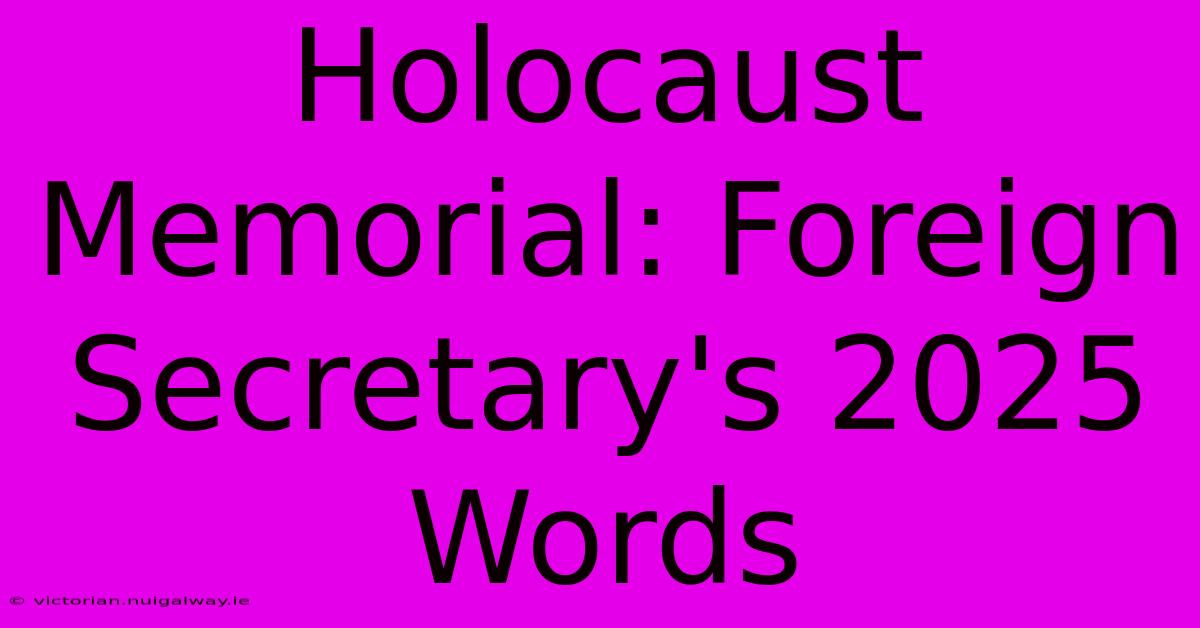 Holocaust Memorial: Foreign Secretary's 2025 Words