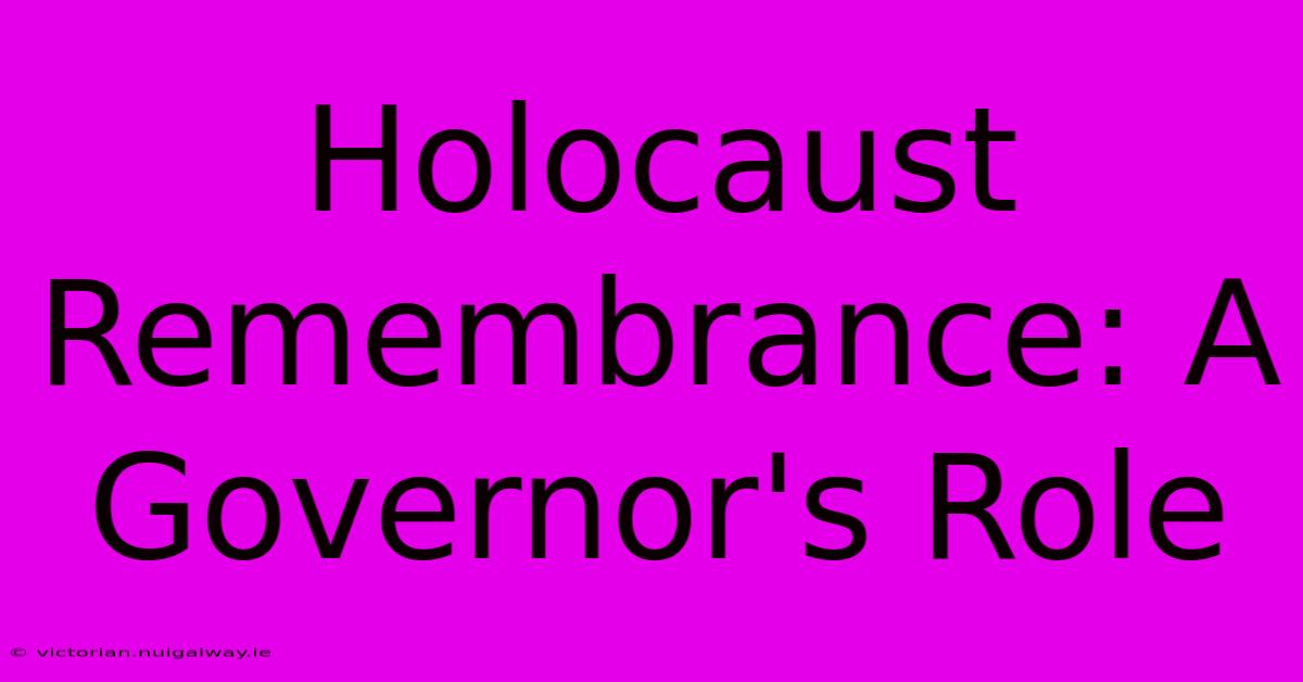 Holocaust Remembrance: A Governor's Role