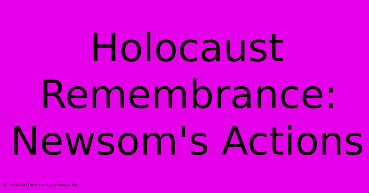 Holocaust Remembrance: Newsom's Actions