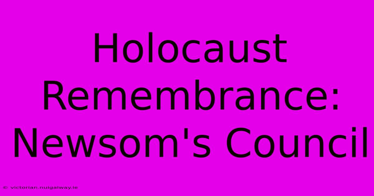 Holocaust Remembrance: Newsom's Council