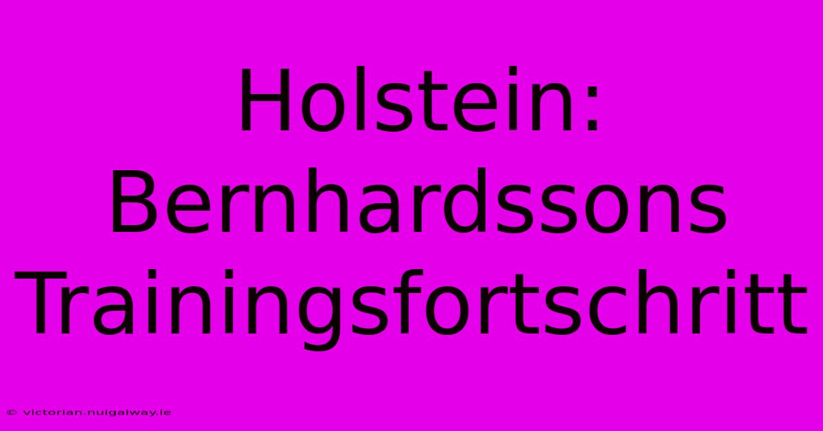 Holstein: Bernhardssons Trainingsfortschritt 