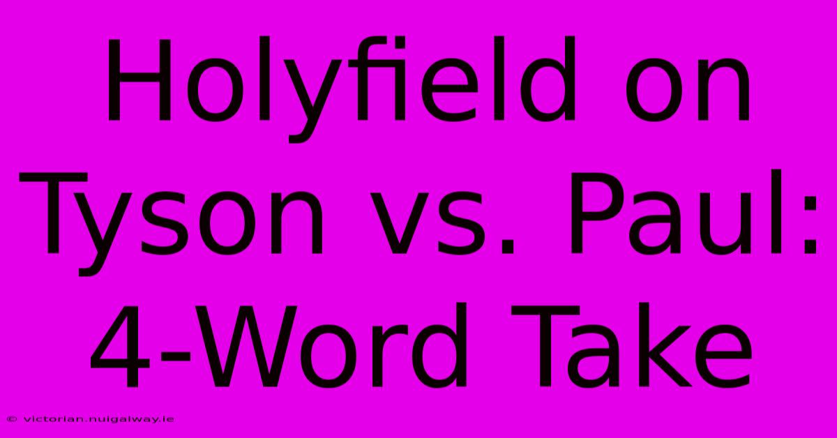 Holyfield On Tyson Vs. Paul: 4-Word Take 