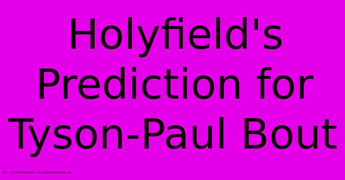 Holyfield's Prediction For Tyson-Paul Bout