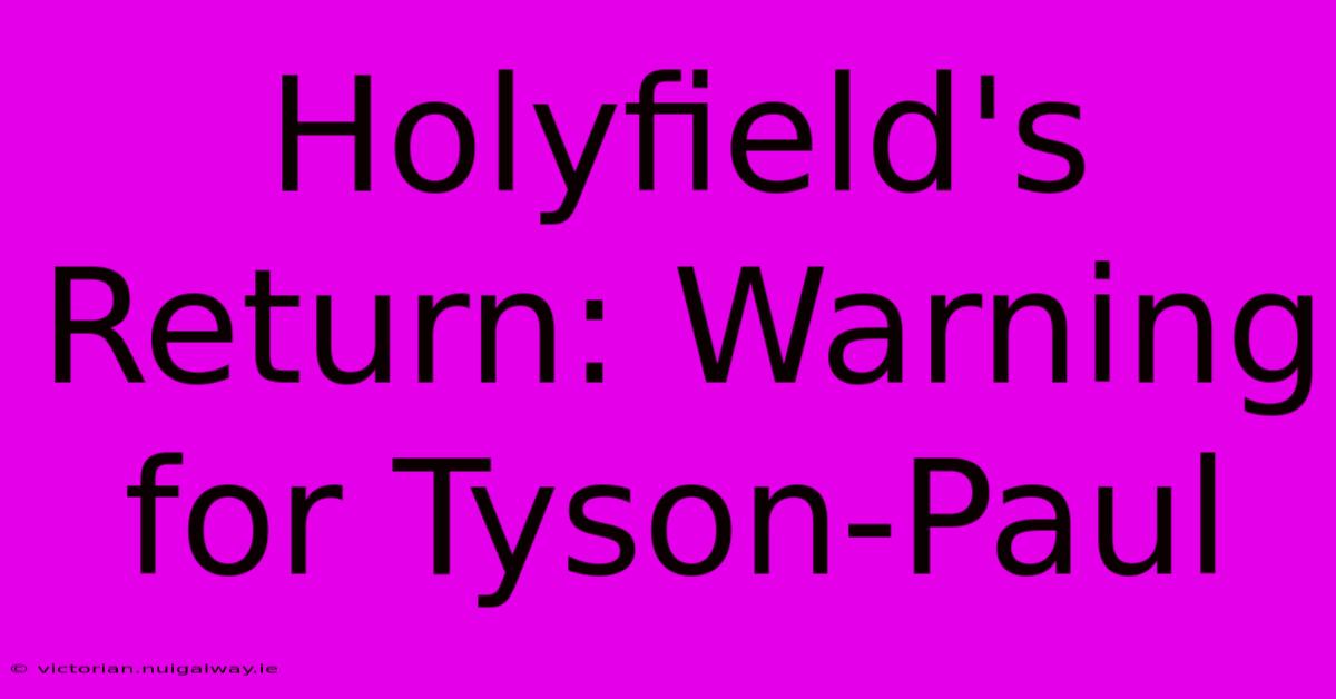 Holyfield's Return: Warning For Tyson-Paul