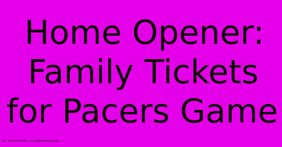 Home Opener: Family Tickets For Pacers Game