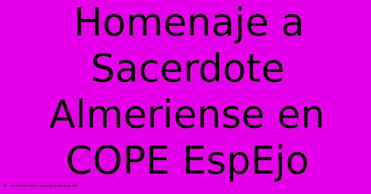 Homenaje A Sacerdote Almeriense En COPE EspEjo 