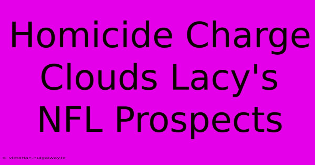 Homicide Charge Clouds Lacy's NFL Prospects