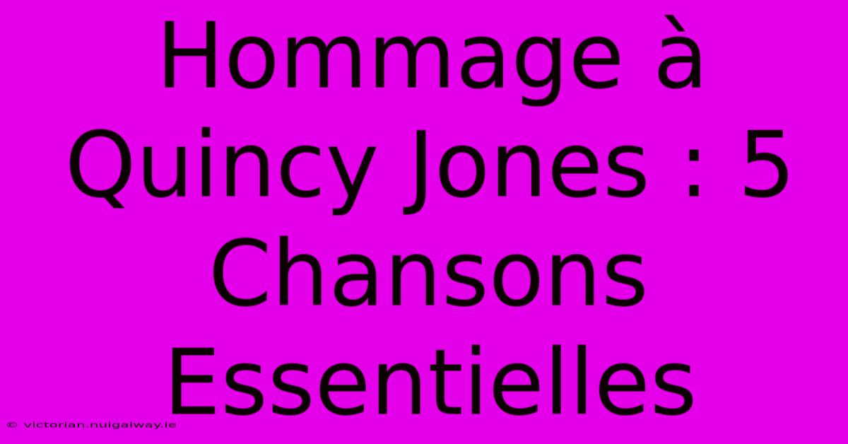 Hommage À Quincy Jones : 5 Chansons Essentielles