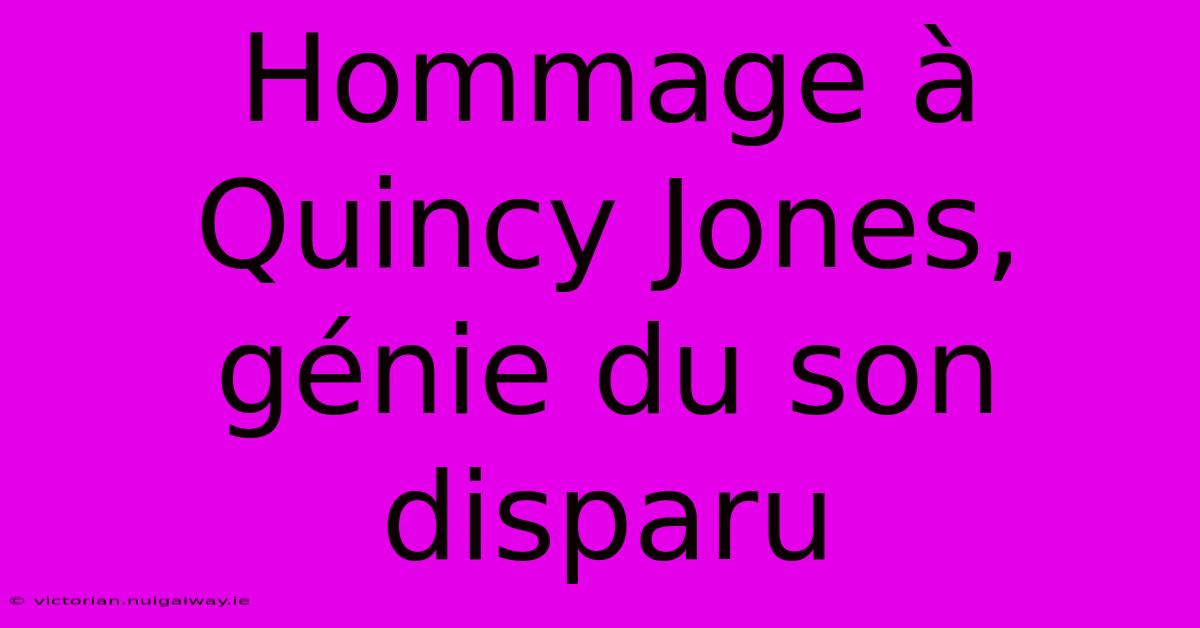 Hommage À Quincy Jones, Génie Du Son Disparu