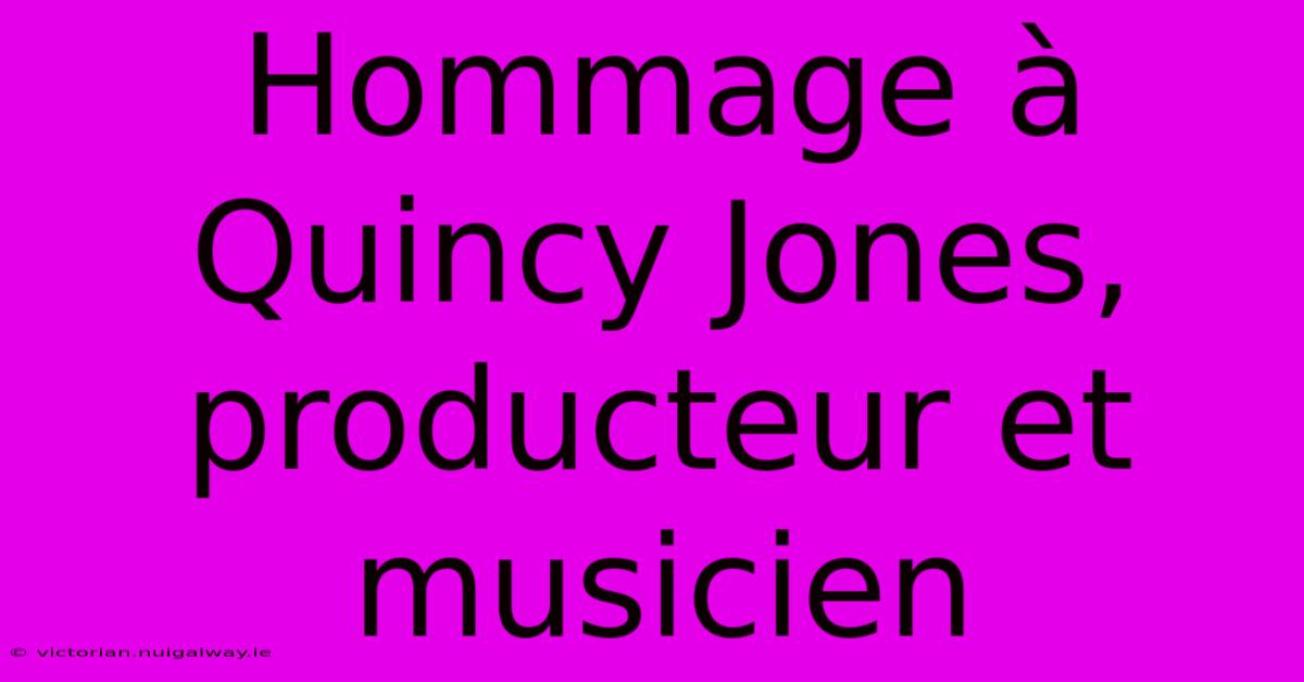 Hommage À Quincy Jones, Producteur Et Musicien 