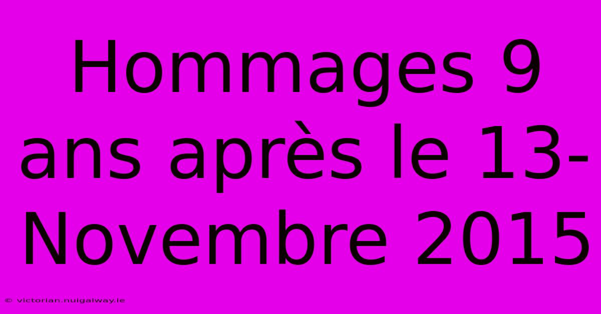 Hommages 9 Ans Après Le 13-Novembre 2015