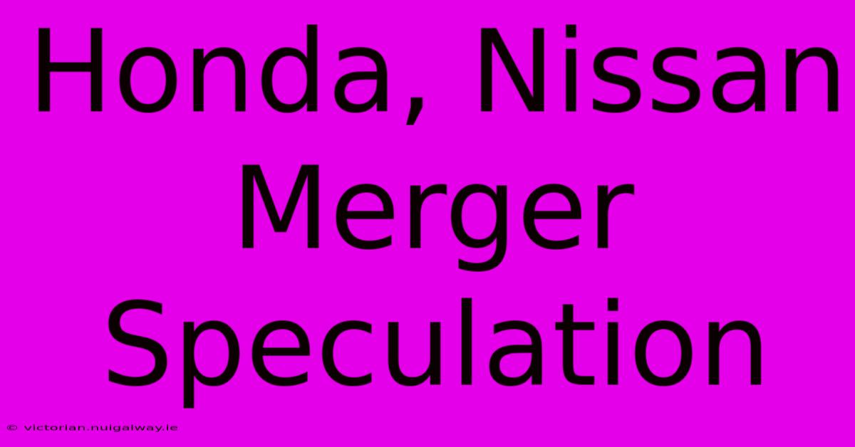 Honda, Nissan Merger Speculation